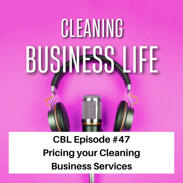 CBL Episode #47 Pricing your Cleaning Business Services