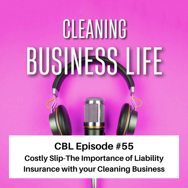CBL Episode #55 Costly Slip-The Importance of Liability Insurance with your Cleaning Business