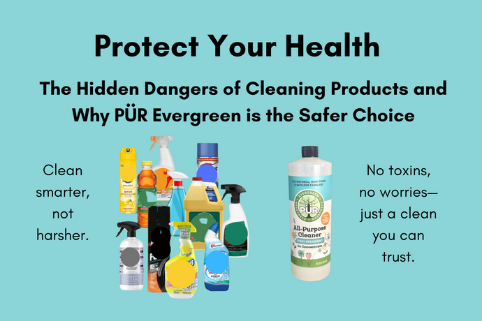 Protect Your Health – The Hidden Dangers of Cleaning Products and Why PÜR Evergreen is the Safer Choice