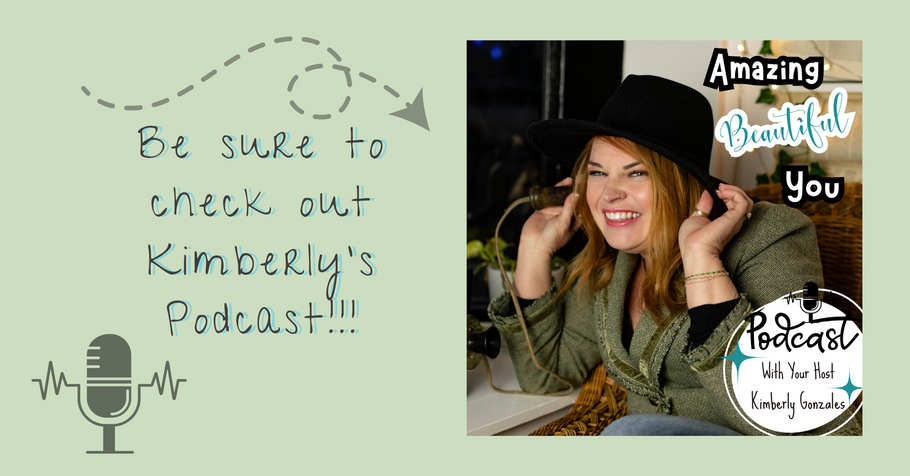 Introducing the “Amazing Beautiful You” Podcast with Kimberly Gonzales