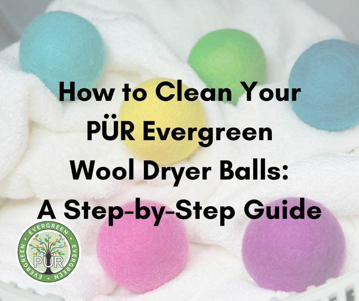 How to Clean Your PÜR Evergreen Wool Dryer Balls: A Step-by-Step Guide