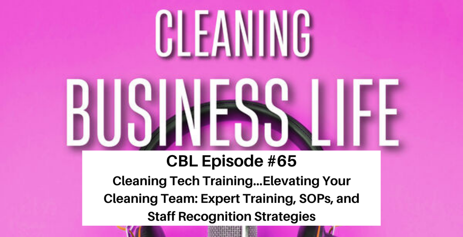 CBL Episode #65 Cleaning Tech Training...Elevating Your Cleaning Team: Expert Training, SOPs, and Staff Recognition Strategies