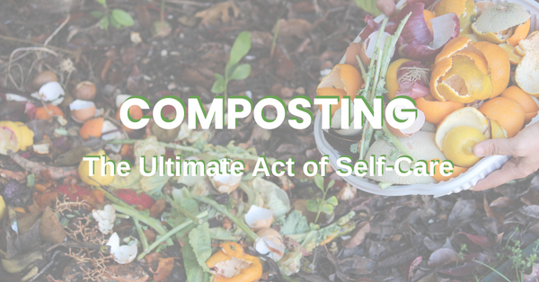 text reads Composting - The Ultimate Act of Self Care over dirt and vegetables in a compost pile
