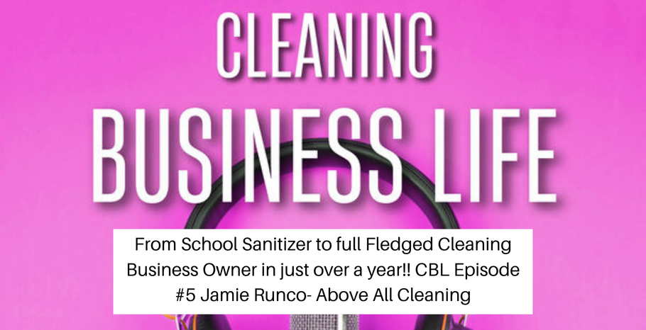 From School Sanitizer to full Fledged Cleaning Business Owner in just over a year!!  Jamie Runco- Above All Cleaning  S01 - E05