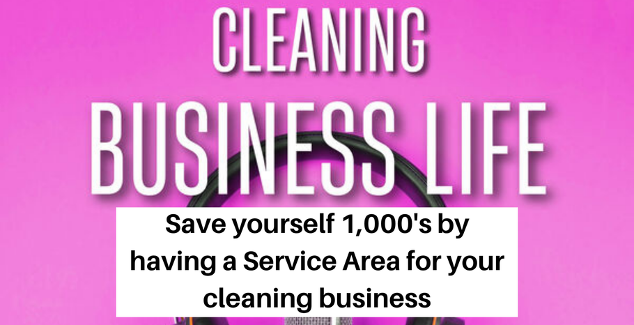 Save yourself 1000's by having a Service Area for your Cleaning Business!