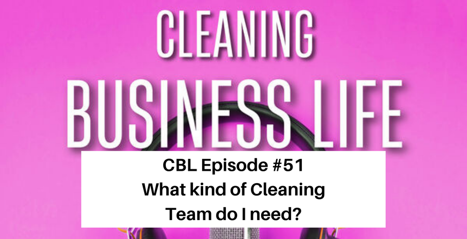 CBL Episode #51 What kind of Cleaning Team do I need?