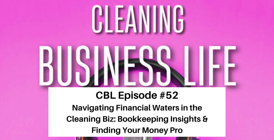 CBL Episode-#52-Navigating Financial Waters in the Cleaning Biz: Bookkeeping Insights & Finding Your Money Pro