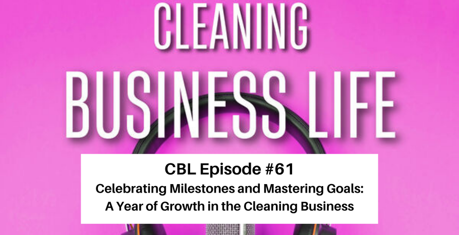 CBL Episode #61 Part 1-Celebrating Milestones and Mastering Goals: A Year of Growth in the Cleaning Business