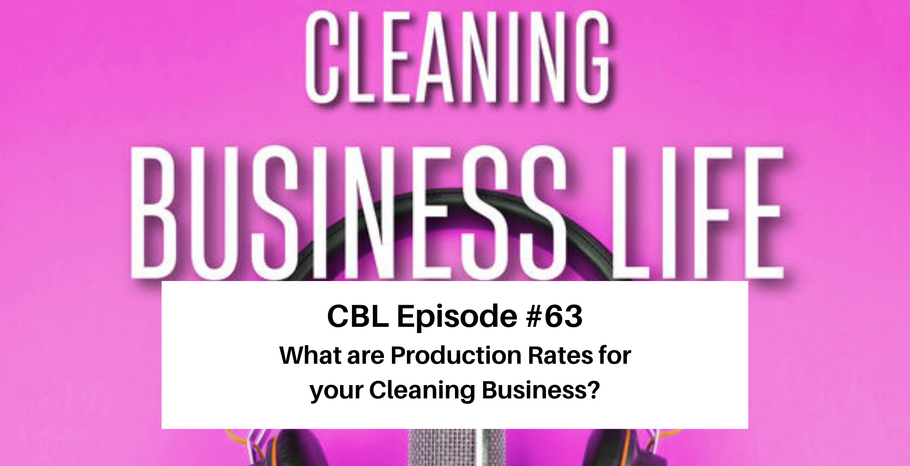 CBL Episode #63-What are Production Rates for your Cleaning Business?
