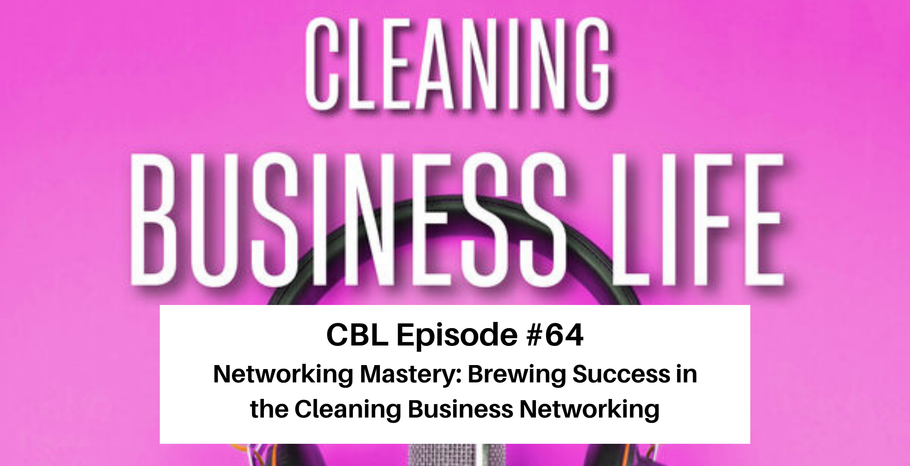 CBL Episode #64 Networking Mastery: Brewing Success in the Cleaning Business Networking