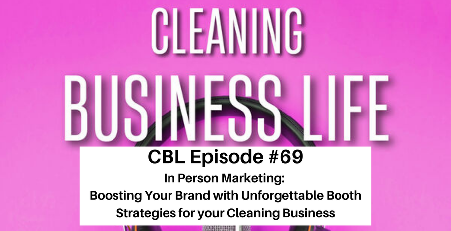CBL Episode # 69 In Person Marketing: Boosting Your Brand with Unforgettable Booth Strategies for your Cleaning Business