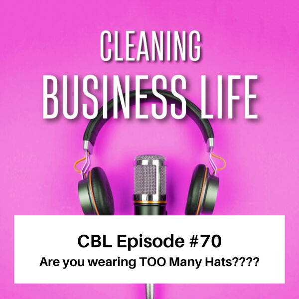 CBL Episode #70 Are you wearing TOO Many Hats????