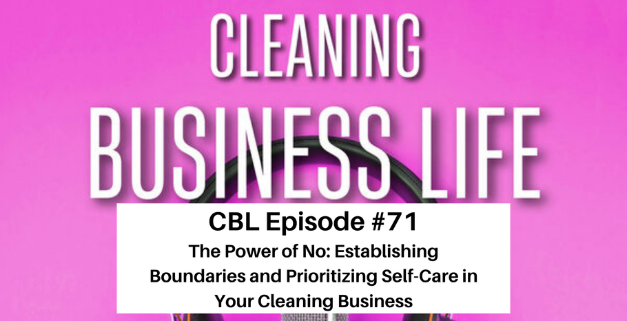 CBL Episode #71-The Power of No: Establishing Boundaries and Prioritizing Self-Care in Your Cleaning Business