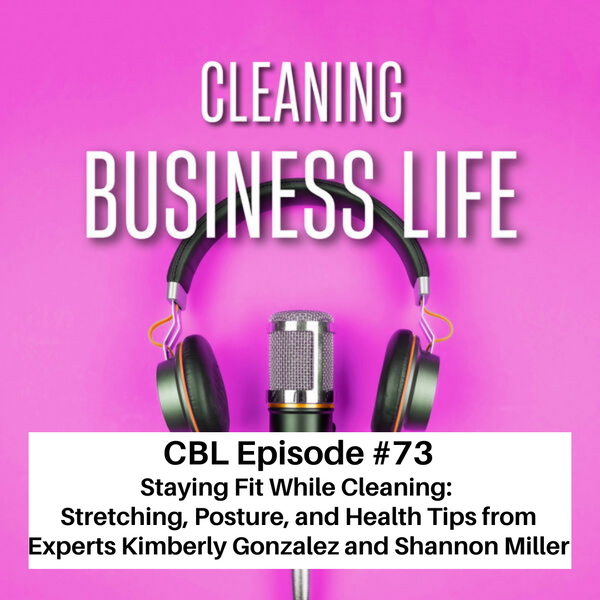 CBL Episode #73 - Staying Fit While Cleaning: Stretching, Posture, and Health Tips from Experts Kimberly Gonzalez and Shannon Miller