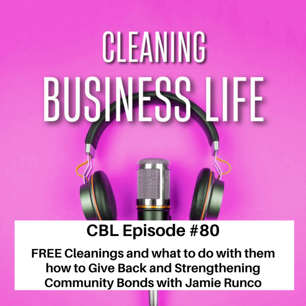 CBL- EPISODE #80 FREE Cleanings and what to do with them how to Give Back and Strengthening Community Bonds with Jamie Runco