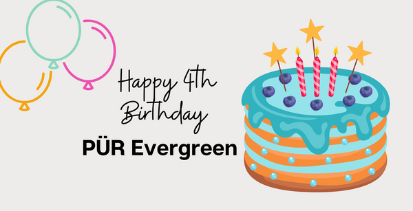 Happy 4th Birthday PUR Evergreen