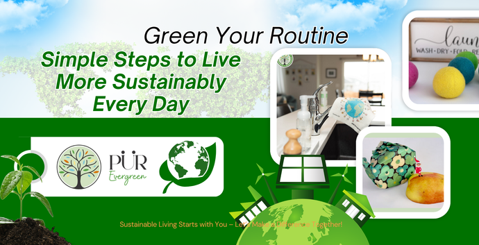 Green Your Routine: Simple Steps to Live More Sustainably Every Day