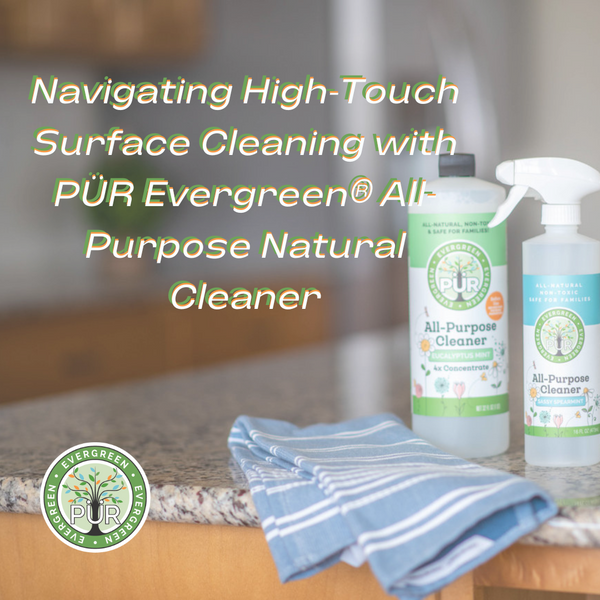 A Clean Slate: Navigating High-Touch Surface Cleaning with PÜR Evergreen® All-Purpose Natural Cleaner