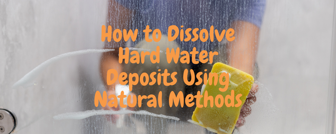 How to Dissolve Hard Water Deposits Using Natural Methods