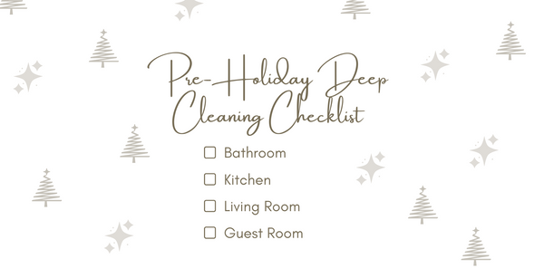 Pre Holiday Deep Cleaning Checklist - Bathroom, Kitchen, Living Room, Guest Room