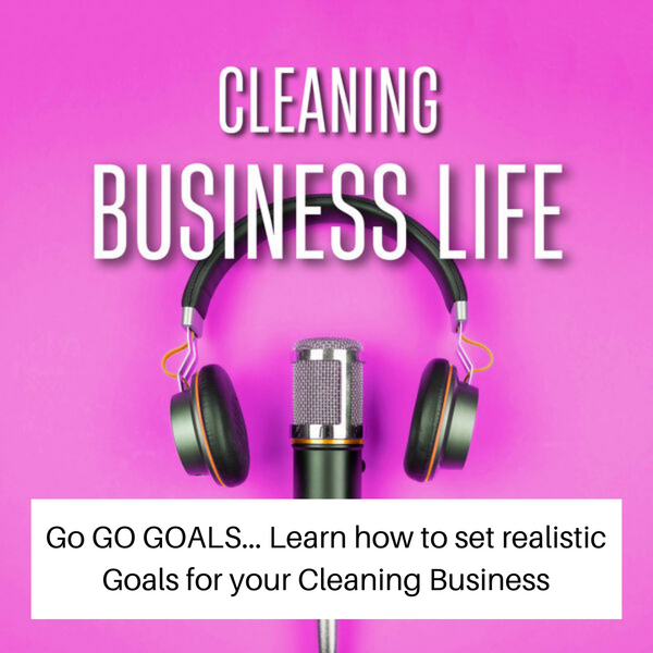 Go GO GOALS... Learn how to set realistic Goals for your Cleaning Business  - S01-E02