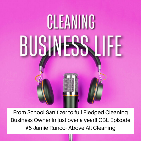 From School Sanitizer to full Fledged Cleaning Business Owner in just over a year!!  Jamie Runco- Above All Cleaning  S01 - E05