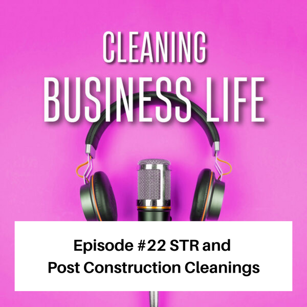 Cleaning Business Life Episode #22 STR and Post Construction Cleanings