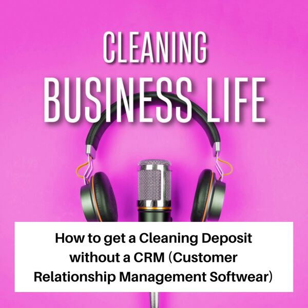Episode #24-How to get a Cleaning Deposit with out a CRM (Customer Relationship Management Softwear)