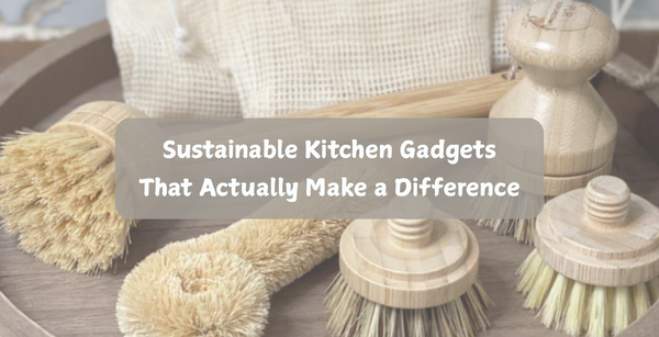 Sustainable Kitchen Gadgets That Actually Make a Difference