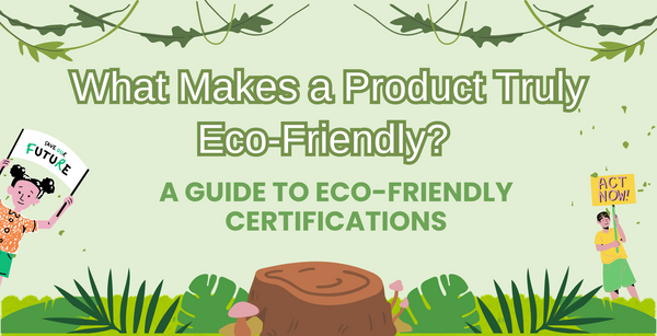 green graphic with leaves draped across the top a tree stump at the bottom middle text reads "What Makes a Product Truly Eco-Friendly? A Guide to Eco-Friendly Certification"