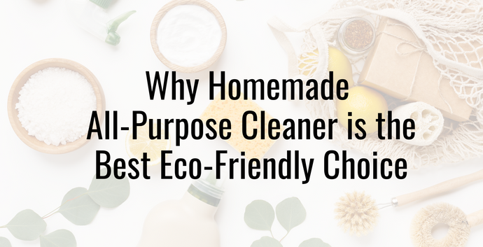 Why Homemade All-Purpose Cleaner is the Best Eco-Friendly Choice