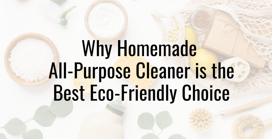 Why Homemade All-Purpose Cleaner is the Best Eco-Friendly Choice