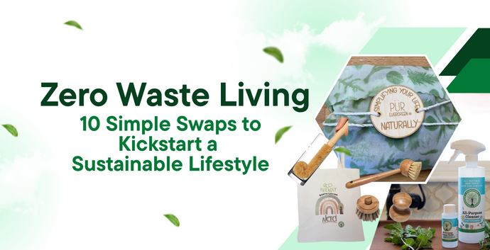 Zero Waste Living: 10 Simple Swaps to Kickstart a Sustainable Lifestyle