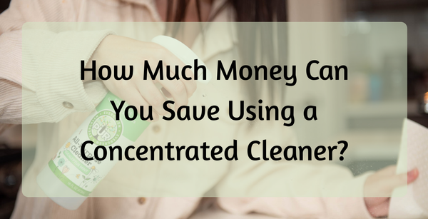 How Much Money Can You Save Using a Concentrated Cleaner?